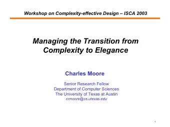 Managing the Transition from  Complexity to Elegance  Charles Moore  Senior Research Fellow