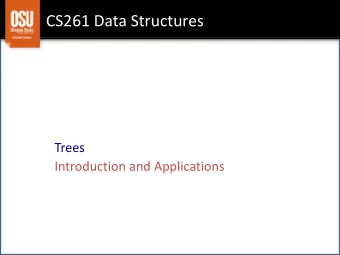 CS261 Data Structures  Trees  Introduction and Applications  Goals  Tree Terminology and