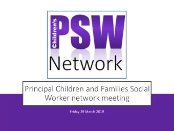 Principal Children and Families Social  Worker network meeting  Friday 29 March 2019  Welcome &amp;