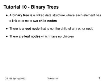 Tutorial 10 - Binary Trees  A binary tree is a linked data structure where each element has a