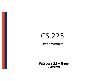 CS 225  Data Structures  Fe  February 21  Tr  Trees  G  G Carl Evans  Binary T  Bi  Tree  De