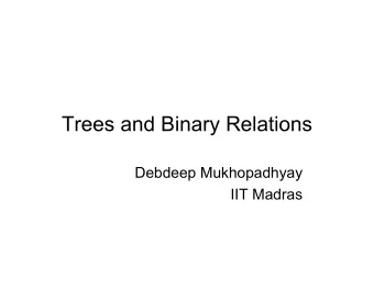 Trees and Binary Relations  Debdeep Mukhopadhyay  IIT Madras  Outline   Tree : definition and