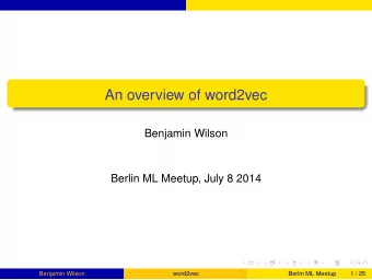 An overview of word2vec  Benjamin Wilson  Berlin ML Meetup, July 8 2014  Benjamin Wilson  word2vec