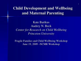 Child Development and Wellbeing  and Maternal Parenting  Kate Bartkus  Audrey N. Beck  Center for
