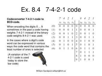 Ex. 8.4   7-4-2-1 code  Codeconverter 7-4-2-1-code to  BCD-code.  When encoding the digits 0 ... 9