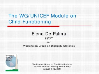 The WG/ UNICEF Module on  Child Functioning  Elena De Palma  ISTAT  and  Washington Group on
