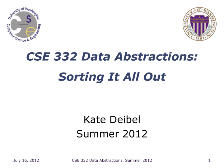 kate deibel summer 2012 july 16 2012 cse 332 data