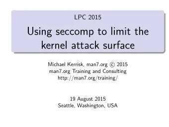 Using seccomp to limit the  kernel attack surface  Michael Kerrisk, man7.org c  2015  man7.org