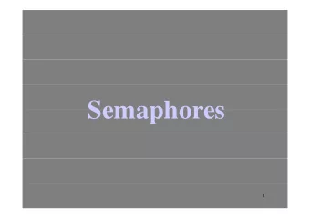 Semaphores  Semaphores  1  Semaphores  Semaphores  A semaphore is an object that consists of a