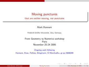 Moving punctures  that are neither moving, nor punctures  Mark Hannam  Friedrich-Schiller