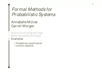 Formal Methods for  Probabilistic Systems  Annabelle McIver  Carroll Morgan   Source-level