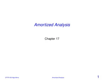Amortized Analysis  Chapter 17  1  CPTR 430 Algorithms  Amortized Analysis  Amortized Analysis
