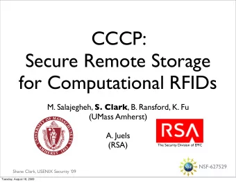 CCCP:  Secure Remote Storage  for Computational RFIDs M. Salajegheh, S. Clark , B. Ransford, K. Fu