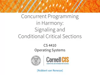 Concurrent Programming  in Harmony:  Signaling and  Conditional Critical Sections  CS 4410