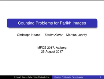 Counting Problems for Parikh Images  Christoph Haase  Stefan Kiefer  Markus Lohrey  MFCS 2017,