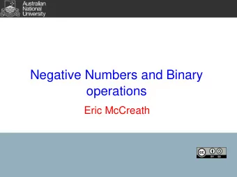 Negative Numbers and Binary  operations  Eric McCreath  Binary Addition  Adding binary numbers is