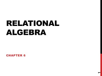RELATIONAL  ALGEBRA  CHAPTER 6  1  CHAPTER 6 OUTLINE    Unary Relational Operations: SELECT and