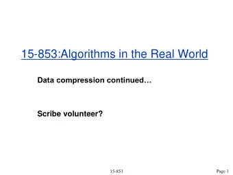 15-853:Algorithms in the Real World  Data compression continued  Scribe volunteer?  15-853  Page