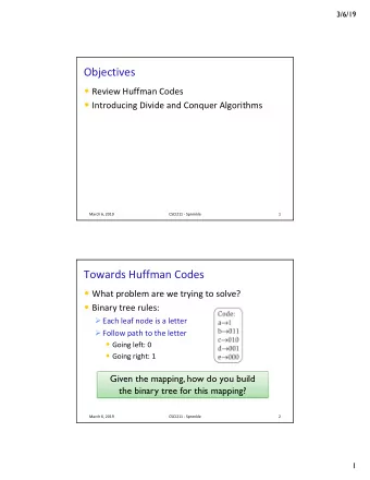 Objectives  Review Huffman Codes  Introducing Divide and Conquer Algorithms  March 6, 2019