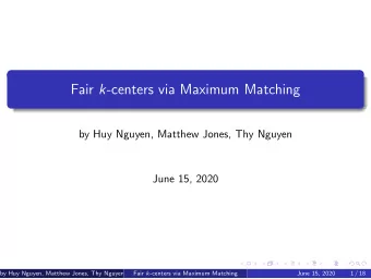 Fair k -centers via Maximum Matching  by Huy Nguyen, Matthew Jones, Thy Nguyen  June 15, 2020  by
