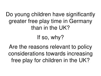 greater free play time in Germany  than in the UK?  If so, why?  Are the reasons relevant to policy