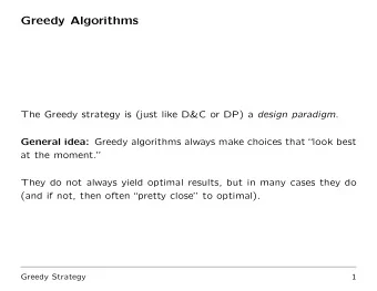 Greedy Algorithms The Greedy strategy is (just like D&amp;C or DP) a design paradigm . General