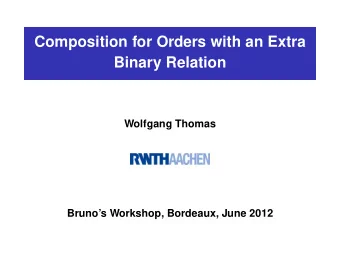 Composition for Orders with an Extra  Binary Relation  Wolfgang Thomas  Brunos Workshop,