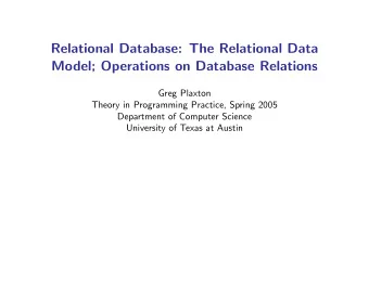 Relational Database: The Relational Data  Model; Operations on Database Relations  Greg Plaxton