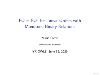 FO = FO 3 for Linear Orders with  Monotone Binary Relations  Marie Fortin  University of Liverpool
