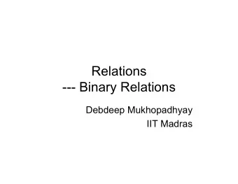 Relations  --- Binary Relations  Debdeep Mukhopadhyay  IIT Madras  What is a relation?   The