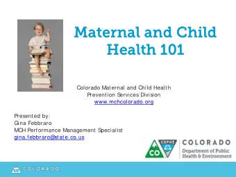 Mat  ater  ernal  nal and  and Child  d  Healt  lth 1  h 101  01  Colorado Maternal and Child