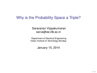 Why is the Probability Space a Triple?  Saravanan Vijayakumaran  sarva@ee.iitb.ac.in  Department of