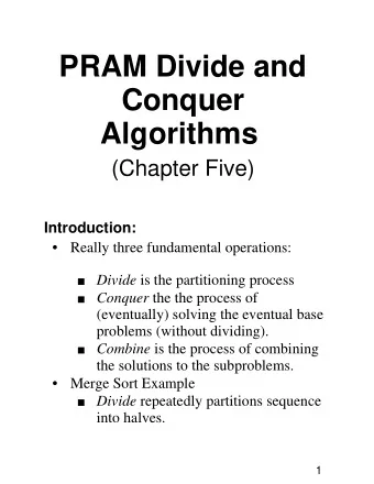 PRAM Divide and  Conquer  Algorithms  (Chapter Five)  Introduction:    Really three fundamental