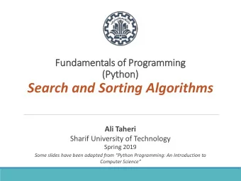 Search and Sorting Algorithms  Ali Taheri  Sharif University of Technology  Spring 2019  Some