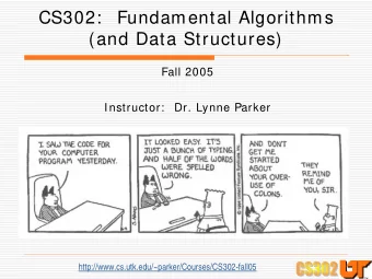 CS302:   Fundamental Algorithms  (and Data Structures)  Fall 2005  Instructor:   Dr. Lynne Parker
