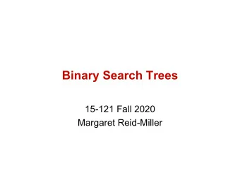 Binary Search Trees  15-121 Fall 2020  Margaret Reid-Miller  Today  Prune leaves example