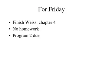 For Friday  Finish Weiss, chapter 4  No homework  Program 2 due  Programming Assignment 2