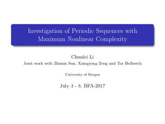 Investigation of Periodic Sequences with  Maximum Nonlinear Complexity  Chunlei Li  Joint work with