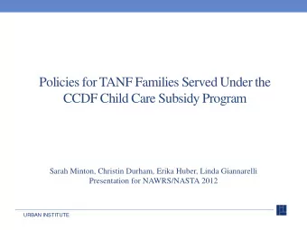 Policies for TANF Families Served Under the  CCDF Child Care Subsidy Program  Sarah Minton,