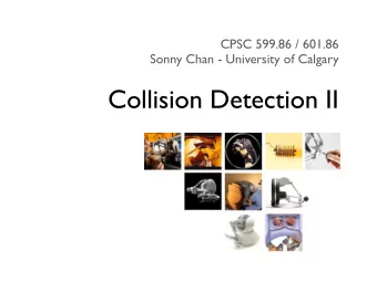 Collision Detection II  Outline  Broad phase collision detection:  -  Problem definition and