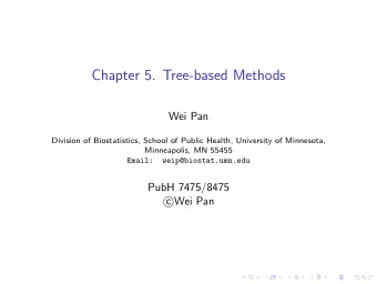 Chapter 5. Tree-based Methods  Wei Pan  Division of Biostatistics, School of Public Health,