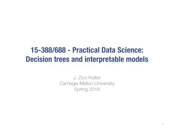 15-388/688 - Practical Data Science:  Decision trees and interpretable models  J. Zico Kolter
