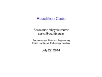 Repetition Code  Saravanan Vijayakumaran  sarva@ee.iitb.ac.in  Department of Electrical Engineering