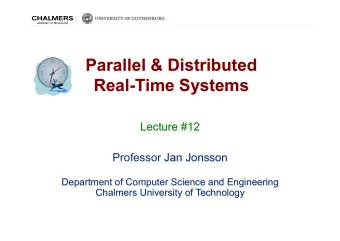 Parallel &amp; Distributed  Real-Time Systems  Lecture #12  Professor Jan Jonsson  Department of