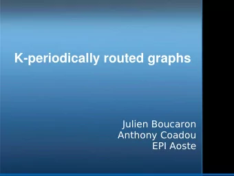 K-periodically routed graphs  Julien Boucaron  Anthony Coadou  EPI Aoste  Basics  Motivation