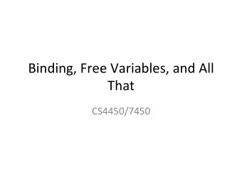 Binding, Free Variables, and All  That  CS4450/7450  Syntax for Basic Scheme  &lt;expr&gt; ::=