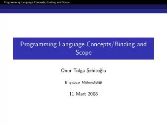 Programming Language Concepts/Binding and  Scope  Onur Tolga S  ehito  glu  Bilgisayar M