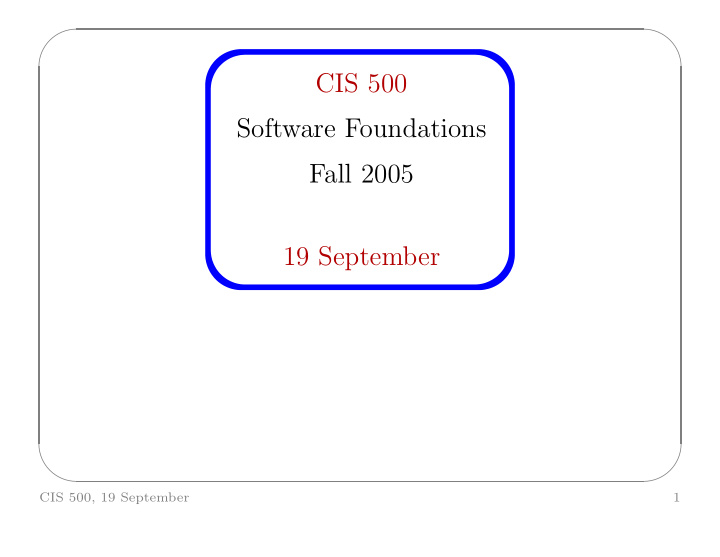 cis 500 software foundations fall 2005 19 september