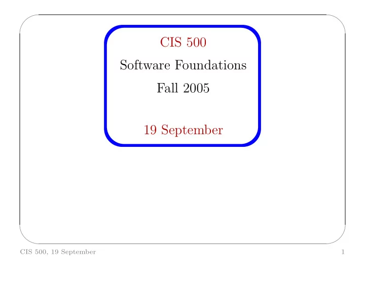cis 500 software foundations fall 2005 19 september