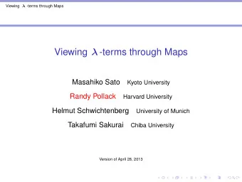 Viewing  -terms through Maps  Masahiko Sato  Kyoto University  Randy Pollack  Harvard University